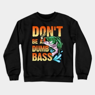 Don't be a dumb bass Crewneck Sweatshirt